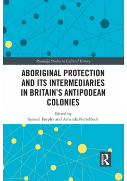 Aboriginal Protection and Its Intermediaries in Britain's Antipodean Colonies