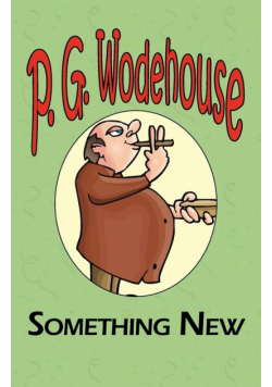 Something New - From the Manor Wodehouse Collection, a Selection from the Early Works of P. G. Wodehouse
