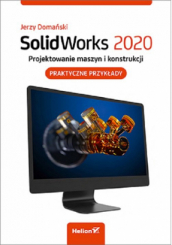 SolidWorks 2020 Projektowanie maszyn i konstrukcji.