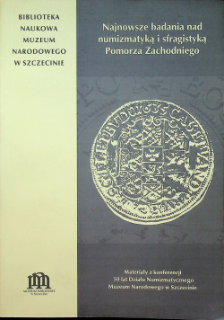 Najnowsze badania nad numizmatyką i sfragistyką Pomorza Zachodniego