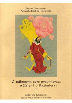 O miłosnym serc przymierzu o Ester i o Kazimierzu
