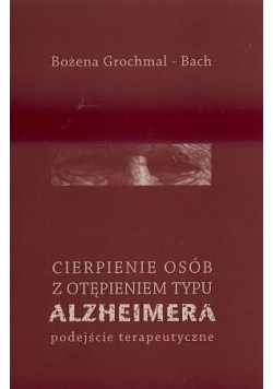 Cierpienie osób z otępieniem typu Alzheimera  Podejście terapeutyczne