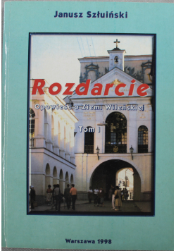 Rozdarcie Opowieść o Ziemi Wileńskiej tom I