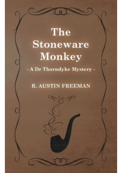 The Stoneware Monkey (A Dr Thorndyke Mystery)