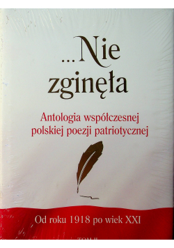 Nie zginęła Antologia współczesnej polskiej poezji patriotycznej Tom II NOWA
