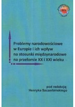 Problemy narodowościowe w Europie i ich wpływ na stosunki międzynarodowe na przełomie XX i XXI wieku