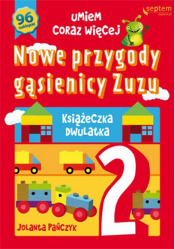 Nowe przygody gąsienicy Zuzu: Książeczka dwulatka