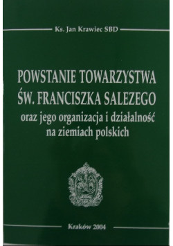 Powstanie Towarzystwa św Franciszka Salezego oraz jego organizacja i działalność na ziemiach polskich