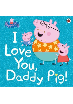 Peppa Pig I Love You, Daddy Pig!