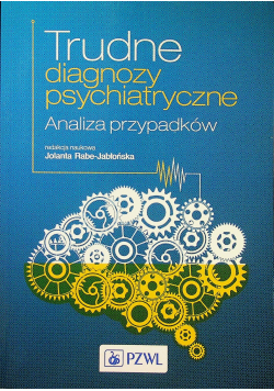 Trudne diagnozy psychiatryczne Analiza przypadków