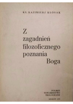 Z zagadnień filozoficznego poznania Boga tom I