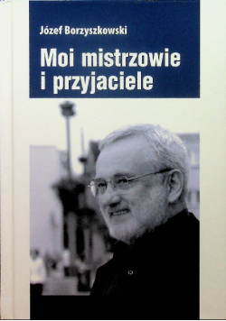 Moi mistrzowie i przyjaciele