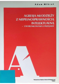 Agresja młodzieży z niepełnosprawnością intelektualną - uwarunkowania i przejawy