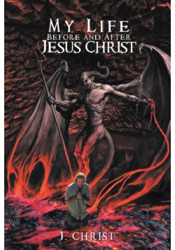 My Life Before and After Jesus Christ