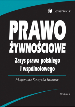 Korzycka-Iwanow Małgorzata - Prawo żywnościowe: Zarys prawa polskiego i wspólnotowego