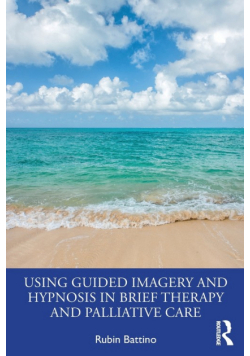 Using Guided Imagery and Hypnosis in Brief Therapy and Palliative Care
