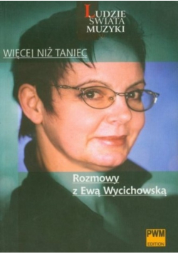 Więcej niż taniec Rozmowy z Ewą Wycichowską