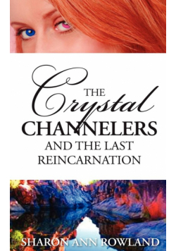 The Crystal Channelers and the Last Reincarnation