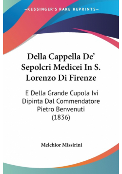 Della Cappella De' Sepolcri Medicei In S. Lorenzo Di Firenze