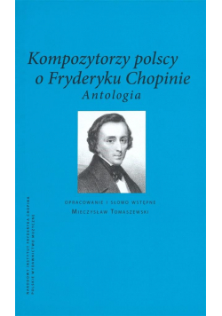 Kompozytorzy polscy o Fryderyku Chopinie. Antoogia
