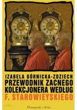 Przewodnik zacnego kolekcjonera według Franciszka Starowieyskiego