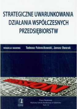 Strategiczne uwarunkowania działania współczesnych przedsiębiorstw t.13