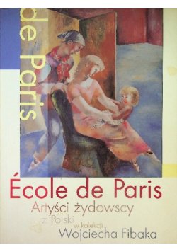 Ecole de Paris Artyści żydowscy z Polski w kolekcji Wojciecha Fibaka
