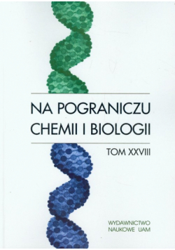 Na pograniczu chemii i biologii t.28