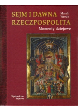 Sejm i dawna Rzeczpospolita Momenty dziejowe