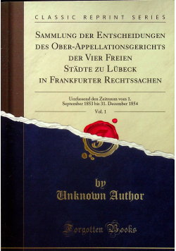 Sammlung der Entscheidungen des Ober-Appellationsgerichts der Vier Freien Städte zu Lübeck in Frankfurter Rechtssachen Vol 1 Rerint 1855 r