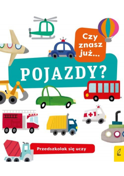 Przedszkolak się uczy Czy znasz już pojazdy?
