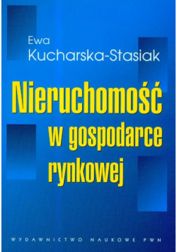 Kucharska-Stasiak Ewa - Nieruchomość w gospodarce rynkowej