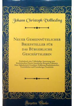 Neuer Gemeinnutzlicher Briefsteller fur das Burgerliche Geschaftsleben Reprint z 1817 r