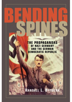 Bending Spines: The Propagandas of Nazi Germany and the German Democratic Republic