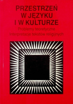 Przestrzeń w języku i w kulturze: analizy tekstów literackich i wybranych dziedzin sztuki