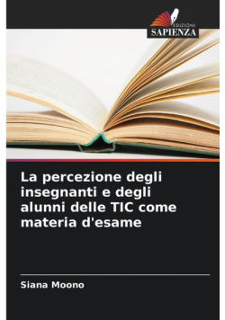 La percezione degli insegnanti e degli alunni delle TIC come materia d'esame