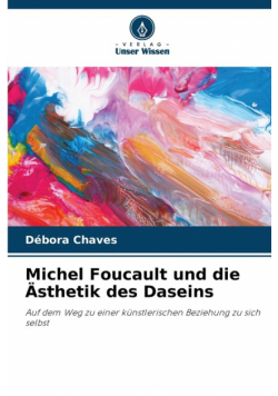 Michel Foucault und die Ästhetik des Daseins