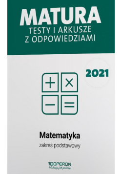 Matematyka Matura 2021 Testy i arkusze z odpowiedziami Zakres podstawowy