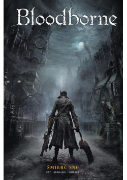 Bloodborne. Śmierć snu. Tom 1