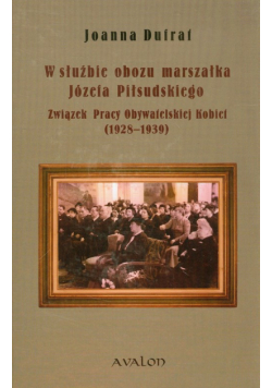 W służbie obozu marszałka Józefa Piłsudskiego