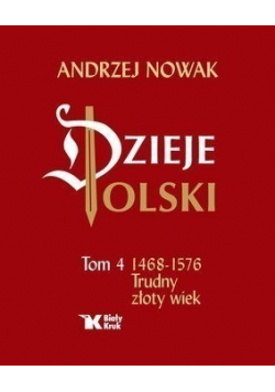 Dzieje Polski tom 4 1468 - 1572 Trudny złoty wiek