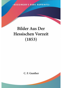 Bilder Aus Der Hessischen Vorzeit (1853)