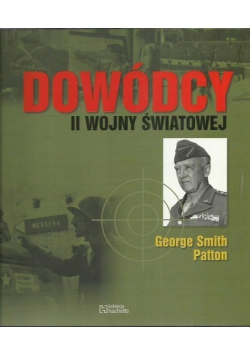 Dowódcy II wojny światowej Tom 8 George Smith Patton