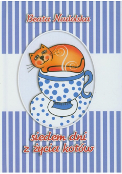 Nadolska Beata - Siedem dni z życia kotów
