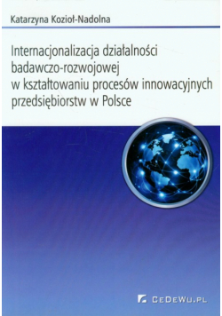 Internacjonalizacja działalności badawczo-rozwojowej w kształtowaniu procesów innowacyjnych przedsiebiorstw w Polsce
