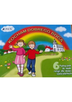 Katechizm dla 6 latka Kocham dobrego Boga dzieci sześcioletnie