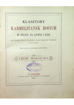 Klasztory Karmelitanek Bosych w Polsce na Litwie i Rusi Lwów - Warszawa 1901 r.