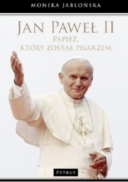Jan Paweł II Papież który został pisarzem + Autograf Jabłońska