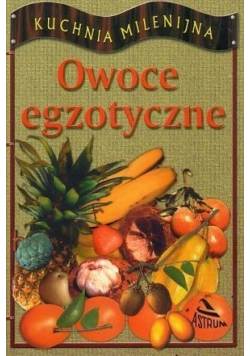 kuchnia Milenijna Owoce egzotyczne