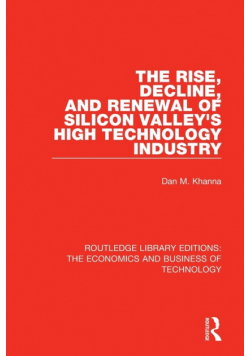 The Rise, Decline and Renewal of Silicon Valley's High Technology Industry